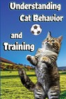 Understanding Cat Behavior and Training - Jones Nikolas - 9781803860534