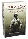 Pelican Cay & Other Disquieting Tales - David Case - 9781803942506
