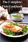 The Complete Fish Cookbook - Sas Association - 9781803968940