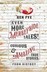 Even More Merseyside Tales! - Ken Pye - 9781803992037