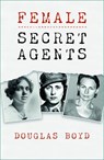 Female Secret Agents - Douglas Boyd - 9781803993751