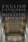 English Cathedral and Monastic Carpentry - Cecil A. Hewett - 9781803994772