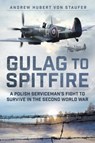 Gulag to Spitfire - Andrew Hubert von Staufer - 9781803995212