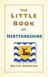 The Little Book of Hertfordshire - Ruth Herman - 9781803995458