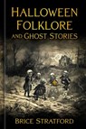 Halloween Folklore and Ghost Stories - Brice Stratford - 9781803997742