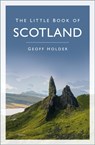 The Little Book of Scotland - Geoff Holder - 9781803998527