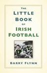 The Little Book of Irish Football - Barry Flynn - 9781803998534