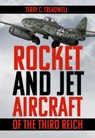Rocket and Jet Aircraft of the Third Reich - Terry C Treadwell - 9781803999036