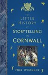 The Little History of Storytelling in Cornwall - Mike O'Connor - 9781803999661