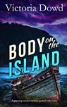 BODY ON THE ISLAND a gripping murder mystery packed with twists - DOWD,  Victoria - 9781804052051