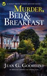MURDER, BED & BREAKFAST an absolutely gripping cozy mystery novel - Jean G Goodhind - 9781804052631