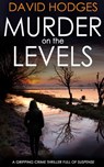 MURDER ON THE LEVELS a gripping crime thriller full of suspense - David Hodges - 9781804054710