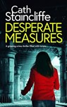 DESPERATE MEASURES a gripping crime thriller filled with twists - Cath Staincliffe - 9781804055120