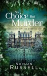 NO CHOICE BUT MURDER an absolutely gripping murder mystery full of twists - Norman Russell - 9781804055465
