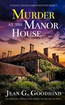 MURDER AT THE MANOR HOUSE an absolutely gripping cozy murder mystery full of twists - Jean G. Goodhind - 9781804055984