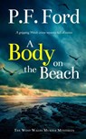A BODY ON THE BEACH a gripping Welsh crime mystery full of twists - P. F. Ford - 9781804056370