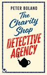 THE CHARITY SHOP DETECTIVE AGENCY an absolutely gripping cozy mystery filled with twists and turns - Peter Boland - 9781804056936