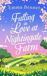 FALLING IN LOVE AT NIGHTINGALE FARM a heartwarming, feel-good romance to fall in love with - Emma Bennet - 9781804057254