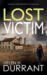 LOST VICTIM an absolutely gripping crime mystery with a massive twist - Helen H Durrant - 9781804059005