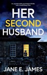 HER SECOND HUSBAND an unputdownable psychological thriller with a breathtaking twist - Jane E. James - 9781804059197