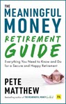 The Meaningful Money Retirement Guide - Pete Matthew - 9781804090657