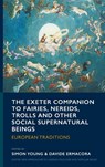 The Exeter Companion to Fairies, Nereids, Trolls and other Social Supernatural Beings - Simon Young ; Davide Ermacora - 9781804131046