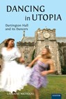Dancing in Utopia: Dartington Hall and its Dancers - Larraine Nicholas - 9781804131947