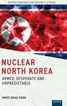 Nuclear North Korea - Hwee-rhak Park - 9781804132203