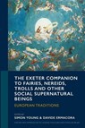 The Exeter Companion to Fairies, Nereids, Trolls and other Social Supernatural Beings - Simon Young ; Davide Ermacora - 9781804132388