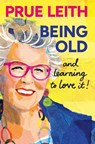Being Old...and learning to love it! - Prue Leith - 9781804193747