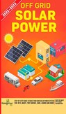 Off Grid Solar Power 2022-2023 - Small Footprint Press - 9781804210147