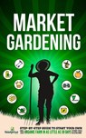 Market Gardening - Small Footprint Press - 9781804211823
