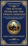 The Acts of Peter and the Twelve Apostles - Anonymous Early Christian Writer - 9781804216613
