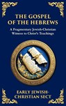The Gospel of the Hebrews - Anonymous Early Jewish-Christian Sect - 9781804216767