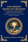 The Hidden Books of Creation - The Lost Mystical Writings About the Origins of the Universe - Various Ancient Writers - 9781804217184