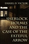 Sherlock Holmes and The Case of the Fateful Arrow - Daniel Victor - 9781804240403