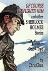 Of Course He Pushed Him and Other Sherlock Holmes Stories Volumes 1 & 2 - Chris Chan - 9781804240564