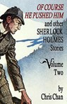 Of Course He Pushed Him and Other Sherlock Holmes Stories Volume 2 - Chris Chan - 9781804240601