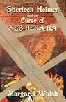 Sherlock Holmes and The Curse of Neb-Heka-Ra - Margaret Walsh - 9781804241028