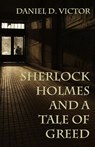 Sherlock Holmes and A Tale of Greed - Daniel D Victor - 9781804241967