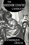 The Meinir Davies Casebook - Dominique Gracia - 9781804242520