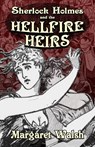 Sherlock Holmes and The Hellfire Heirs - Margaret Walsh - 9781804242728