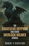 The Gravesend Gryphon and other Sherlock Holmes Stories - Robert V Stapleton - 9781804247488