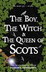 The Boy, the Witch & The Queen of Scots - Barbara Henderson - 9781804251317