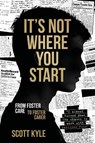 It's Not Where You Start - Scott Kyle - 9781804253458