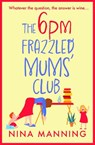 The 6pm Frazzled Mums' Club - Nina Manning - 9781804265802