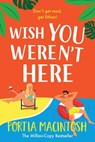 Wish You Weren't Here - Portia Macintosh - 9781804267400