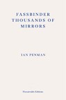 Fassbinder Thousands of Mirrors - Ian Penman - 9781804270424