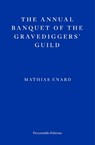 The Annual Banquet of the Gravediggers’ Guild - Mathias Enard - 9781804270592