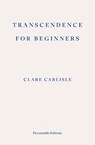Transcendence for Beginners - Clare Carlisle - 9781804271957